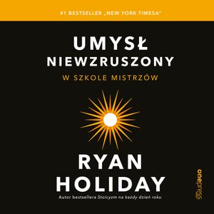 Umysł niewzruszony. W szkole mistrzów – okładka audiobooka, autor Ryan Holiday