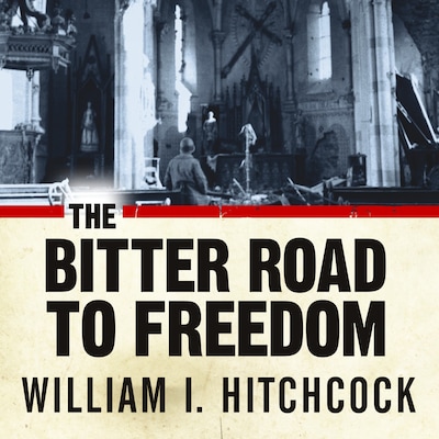The Bitter Road to Freedom – omslag til lydbogen af William I. Hitchcock