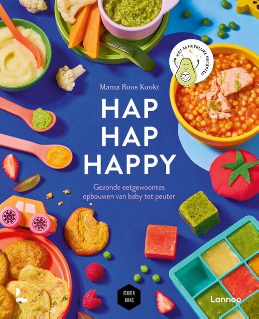 Hap hap happy: Gezonde eetgewoontes opbouwen van baby tot peuter; met 45 heerlijke recepten – omslag van het luisterboek van Mama Roos Kookt,Roos Leufkens