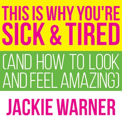 This Is Why You're Sick and Tired – omslag til lydbogen af Jackie Warner