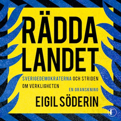 Rädda landet : Sverigedemokraterna och striden om verkligheten - en granskning – omslag till ljudboken av Eigil Söderin
