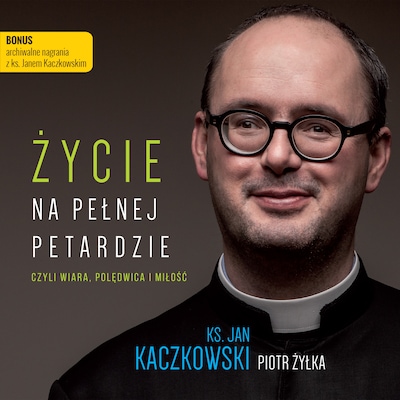 Życie na pełnej petardzie – okładka audiobooka, autor Jan Kaczkowski, Piotr Żyłka