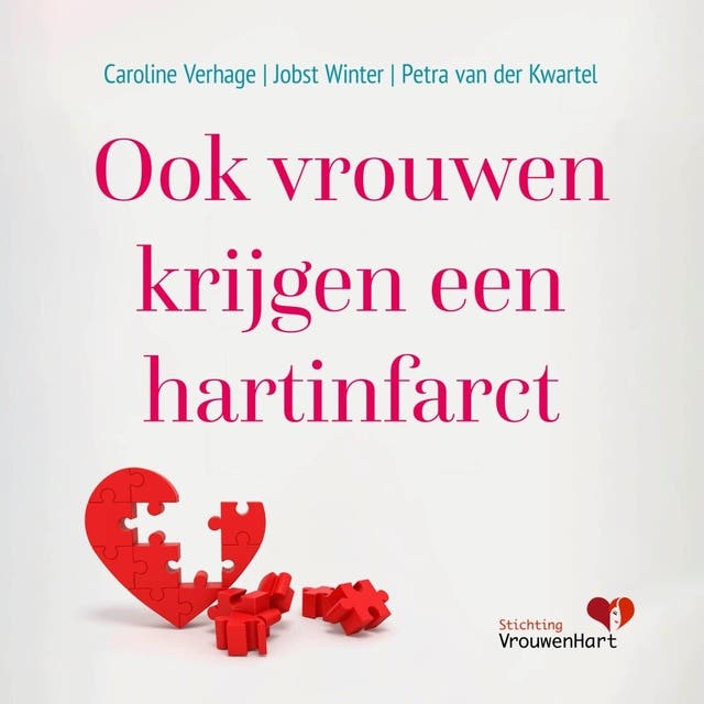Ook vrouwen krijgen een hartinfarct: Vrouwen over het anders ziek worden van hun hart, uitgelegd door een cardioloog