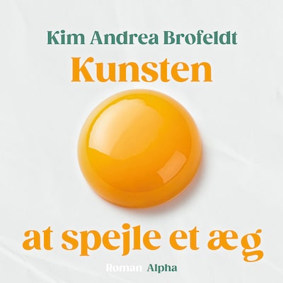 Kunsten at spejle et æg – omslag til lydbogen af Kim Andrea Brofeldt