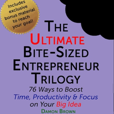 The Ultimate Bite-Sized Entrepreneur Trilogy