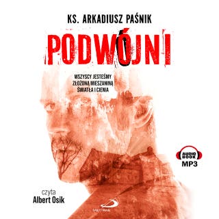 Podwójni: Wszyscy jesteśmy złożoną mieszaniną światła i cienia – okładka audiobooka, autor Arkadiusz Paśnik