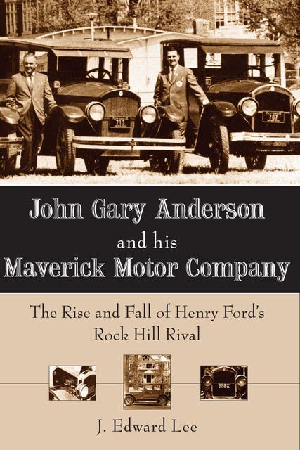 John Gary Anderson and his Maverick Motor Company: The Rise and Fall of Henry Ford's Rock Hill Rival – omslag til lydbogen af J Edward Lee