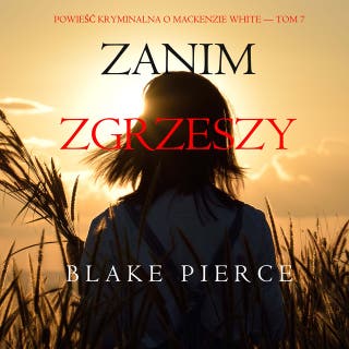 Zanim zgrzeszy (Powieść kryminalna o Mackenzie White — Tom 7) – okładka audiobooka, autor Blake Pierce