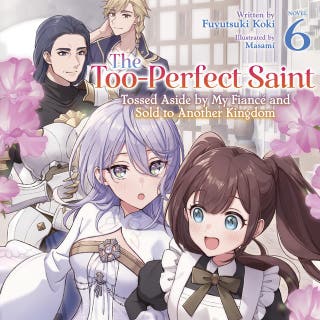 The Too-Perfect Saint: Tossed Aside by My Fiancé and Sold to Another Kingdom (Light Novel) Vol. 6 – omslag till ljudboken av Masami, Fuyutsuki Koki