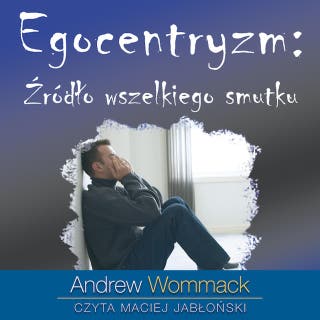 Egocentryzm: Źródło wszelkiego smutku – okładka audiobooka, autor Andrew Wommack