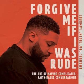 Forgive Me If I Was Rude: The Art of Having Complicated, Faith-Based Conversations – omslag till ljudboken av Emanuel "Da Truth" Lambert