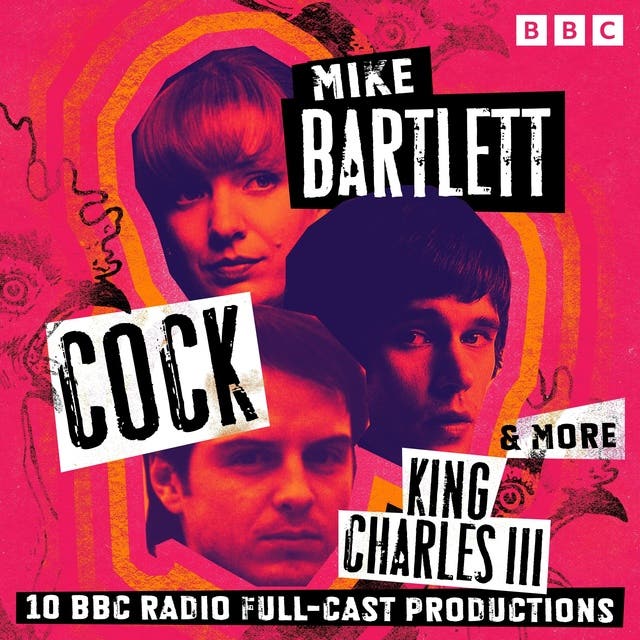 Mike Bartlett: Cock, King Charles III & more: 10 BBC Radio Full-Cast Productions – omslag van het luisterboek van Mike Bartlett