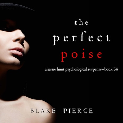 The Perfect Poise (A Jessie Hunt Psychological Suspense Thriller—Book Thirty-Four)