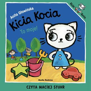 Kicia Kocia. To moje! – okładka audiobooka, autor Anita Głowińska