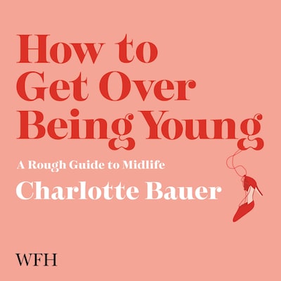 How to Get Over Being Young – omslag til lydbogen af Charlotte Bauer