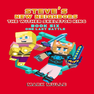 Steve's New Neighbors: The Wither Skeleton King (Book 6): One Last Battle (An Unofficial Minecraft Diary Book for Kids Ages 9 - 12 (Preteen) – omslag til lydbogen af Mark Mulle