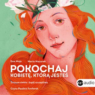 Pokochaj kobietę, którą jesteś. Zrozum siebie i bądź szczęśliwa – okładka audiobooka, autor Maria Mazurek, Ewa Mojs