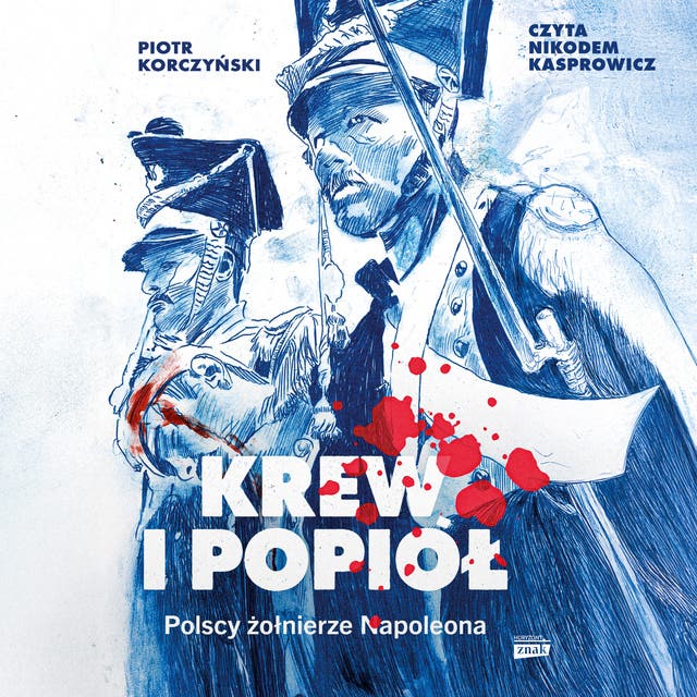 Krew i popiół. Polscy żołnierze Napoleona