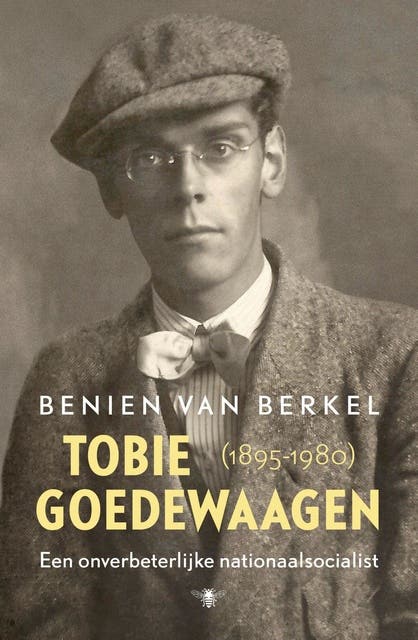 Tobie Goedewaagen: een onverbeterlijke nationaalsocialist 1895 - 1980