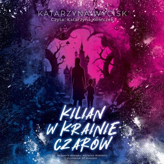 Kilian w krainie czarów – okładka audiobooka, autor Katarzyna Wycisk
