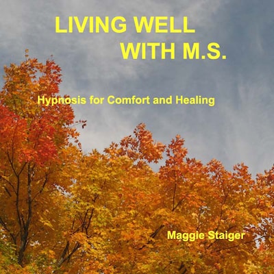 Living Well With M.S. - Hypnosis for Comfort and Healing (Unabridged) – omslag till ljudboken av Maggie Staiger