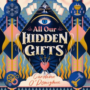 All Our Hidden Gifts – okładka audiobooka, autor Caroline O'Donoghue