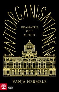 Antiorganisationen : Dramaten och metoo – omslag till ljudboken av Vanja Hermele