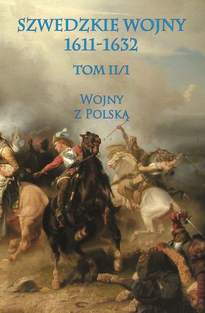 Szwedzkie wojny 1611-1632. Tom II. Część 1 – okładka audiobooka, autor Praca Zbiorowa