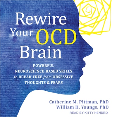 Rewire Your OCD Brain – omslag til lydbogen af Catherine M. Pittman, PhD, William H. Youngs, PhD