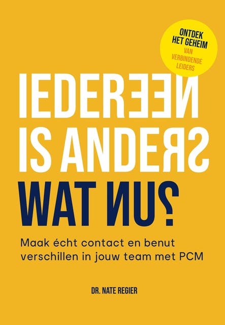 Iedereen is anders, wat nu?: Maak écht contact en benut verschillen in jouw team met PCM