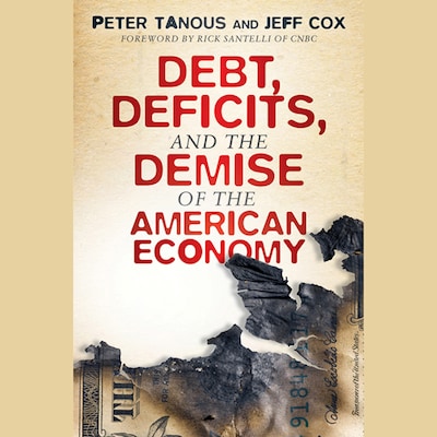 Debt, Deficits, and the Demise of the American Economy – omslag til lydbogen af Jeff Cox, Peter J. Tanous
