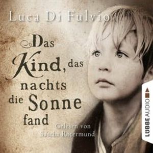 Das Kind, das nachts die Sonne fand – okładka audiobooka, autor Luca Di Fulvio