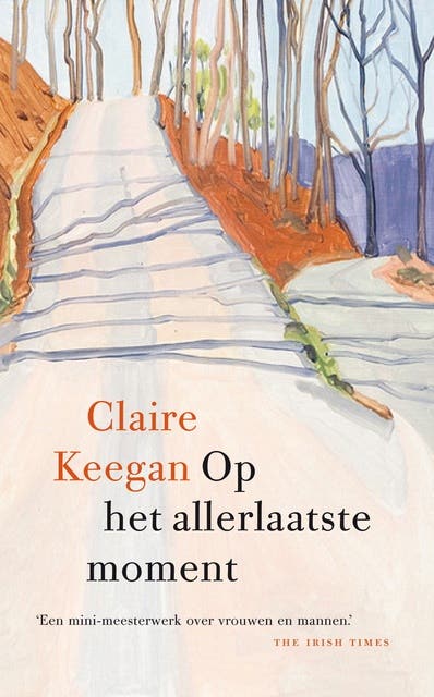 Op het allerlaatste moment: Een mini-meesterwerk over vrouwen en mannen.' The Irish Times – omslag van het luisterboek van Claire Keegan