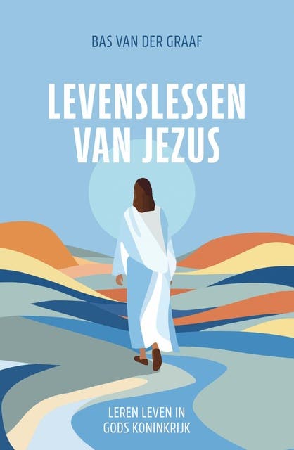 Levenslessen van Jezus: Leren leven in Gods Koninkrijk – omslag van het luisterboek van Bas van der Graaf