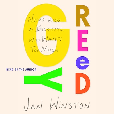 Greedy: Notes from a Bisexual Who Wants Too Much