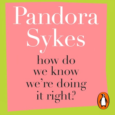 How Do We Know We're Doing It Right? – omslag til lydbogen af Pandora Sykes