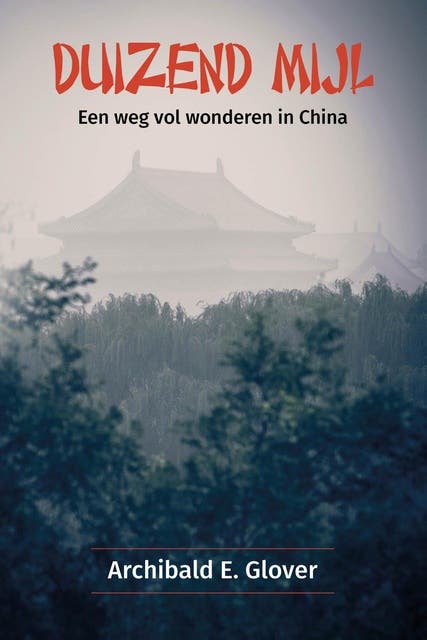 Duizend mijl: Een weg vol wonderen in China – omslag van het luisterboek van Archibald Edward Glover