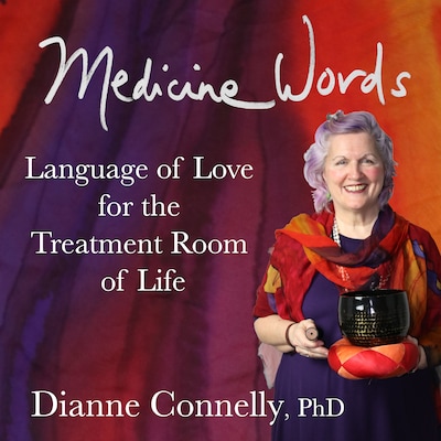 Medicine Words - language of love for the treatment room of life – omslag till ljudboken av Dianne Connelly