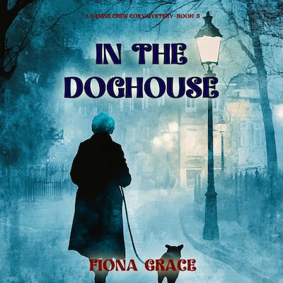 In The Doghouse (A Canine Crew Mystery—Book 5) – omslag til lydbogen af Fiona Grace