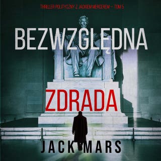 Bezwzględna zdrada (Thriller polityczny z Jackiem Mercerem — Tom 5)