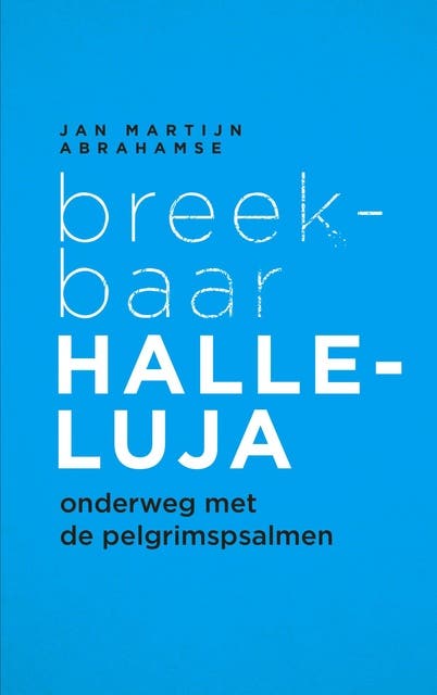 Breekbaar Halleluja: Onderweg met de pelgrimspsalmen – omslag van het luisterboek van Jan Martijn Abrahamse