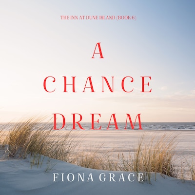 A Chance Dream (The Inn at Dune Island—Book Six) – omslag til lydbogen af Fiona Grace