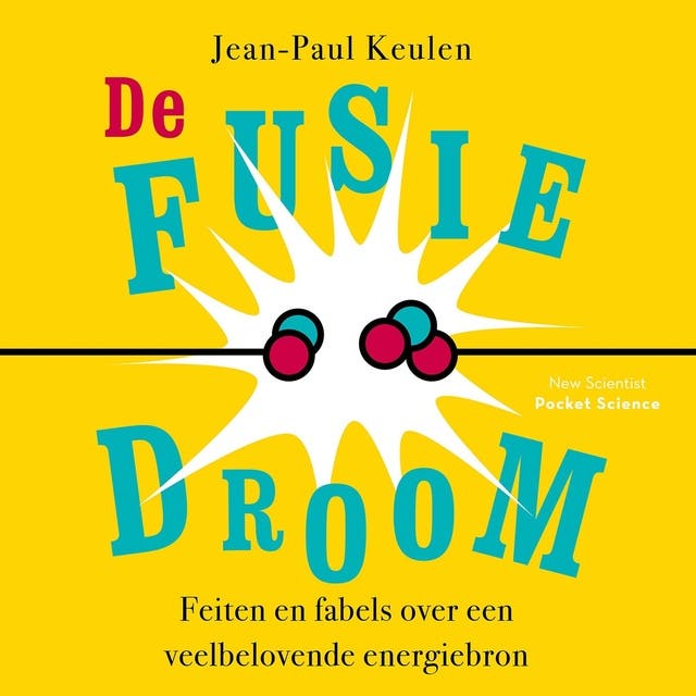 De fusiedroom: Feiten en fabels over een veelbelovende energiebron – omslag van het luisterboek van Jean-Paul Keulen