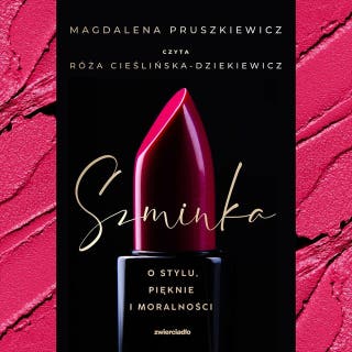 Szminka. O stylu, pięknie i moralności – okładka audiobooka, autor Magdalena Pruszkiewicz