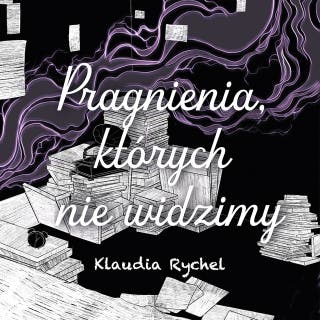 Pragnienia, których nie widzimy – okładka audiobooka, autor Klaudia Rychel