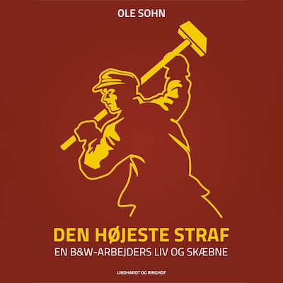 Den højeste straf: En B&W-arbejders liv og skæbne – omslag til lydbogen af Ole Sohn