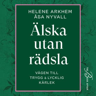 Älska utan rädsla : vägen till trygg & lycklig kärlek – omslag till ljudboken av Helene Arkhem,Åsa Nyvall