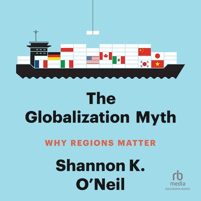 The Globalization Myth – omslag til lydbogen af Shannon K. O’Neil