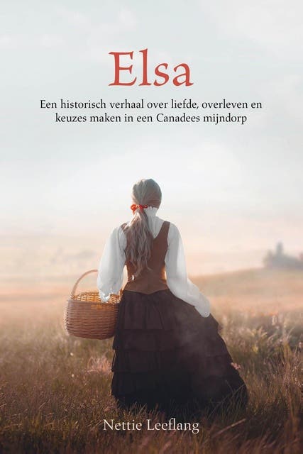Elsa: Een historisch verhaal over liefde, overleven en keuzes maken in een Canadees mijndorp – omslag van het luisterboek van Nettie Leeflang