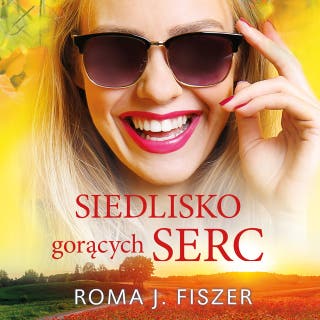 Siedlisko gorących serc – okładka audiobooka, autor Roma J. Fiszer